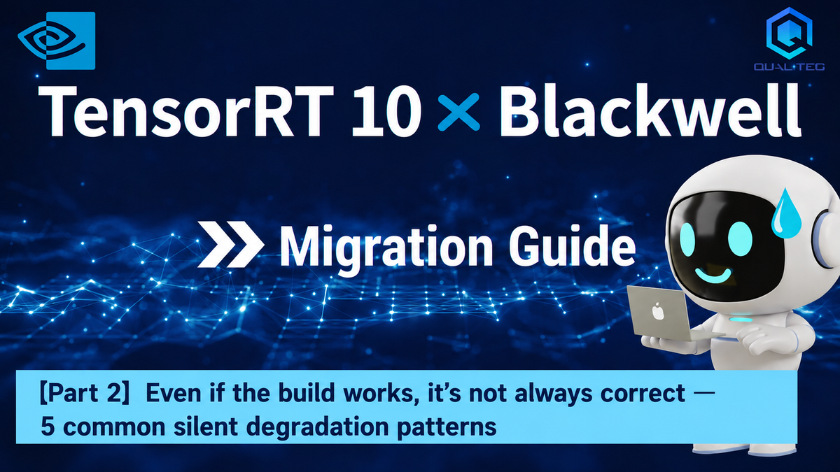 TensorRT 10 × Blackwell Migration Guide (Part 2): A Passing Build Does Not Mean Correct Output — Five Cases of Silent Degradation