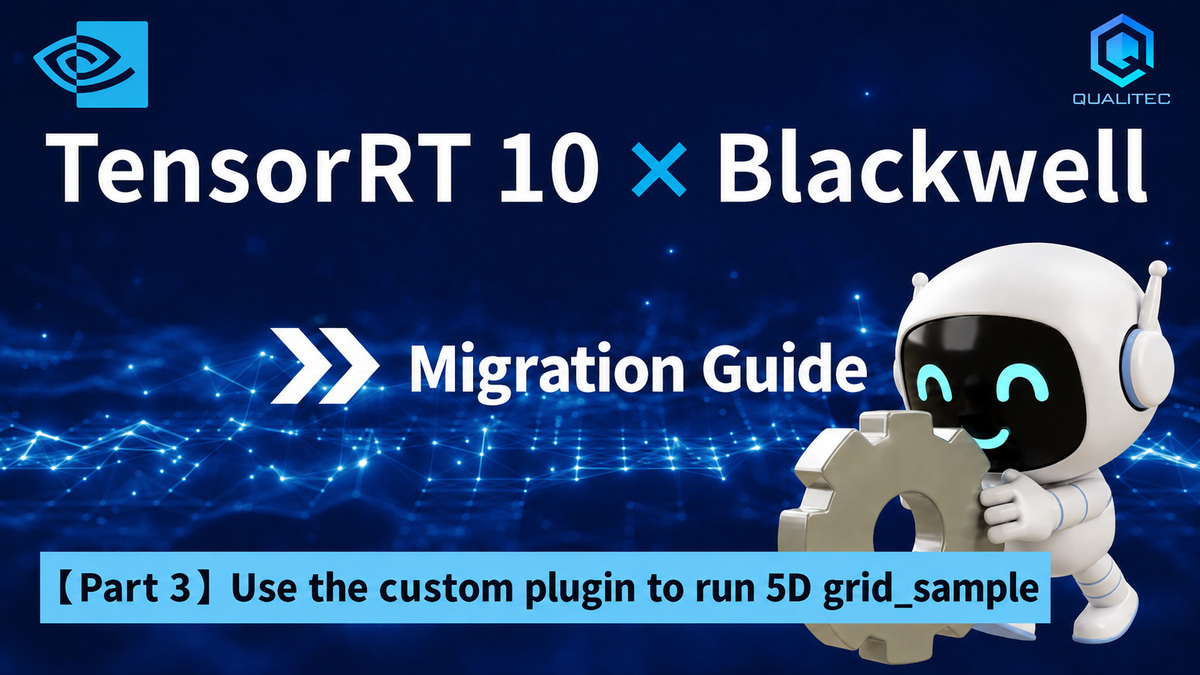 TensorRT 10 × Blackwell Migration Guide (Part 3): Passing 5D grid_sample Through a Custom Plugin
