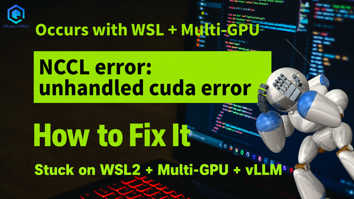 NCCL error: unhandled cuda error — Getting Stuck (and Unstuck) with WSL2 + Multi-GPU + vLLM