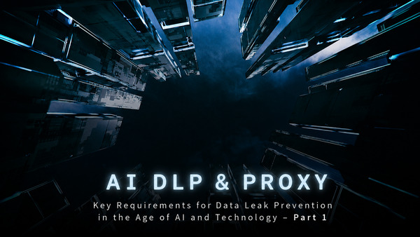 Data Loss Prevention in the AI Era: Part 1 — AI-DLP and Proxies