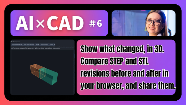 [AI×CAD] Part 6: Show What Changed in 3D — Compare and Share STEP and STL Revisions in Your Browser